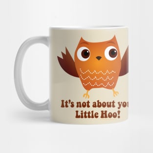 It's Not About You Little Hoo Mug